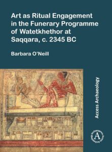 Art as Ritual Engagement in the Funerary Programme of Watetkhethor at Saqqara